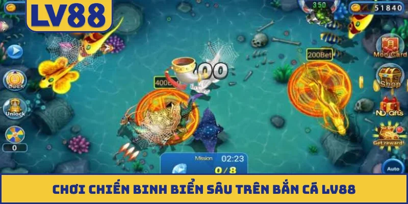 Chơi chiến binh biển sâu trên bắn cá LV88